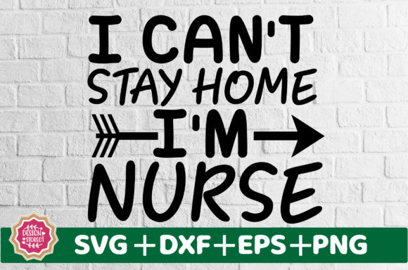 I Can't Stay Home I'm Nurse SVG