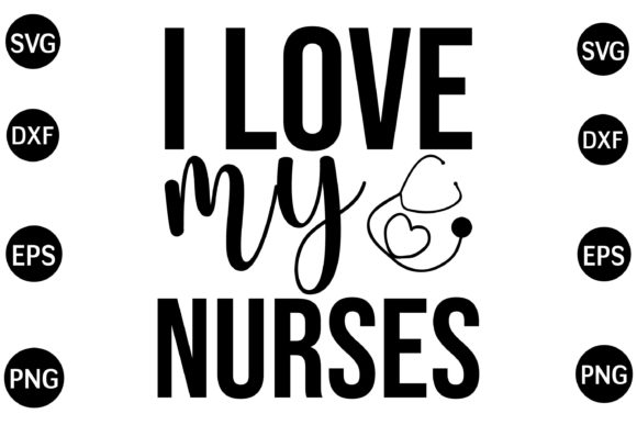 I Love My Nurses SVG Graphics & Crafts