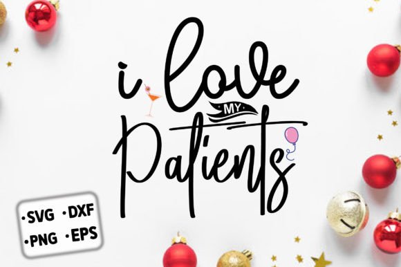 I Love My Patients Graphics and Crafts