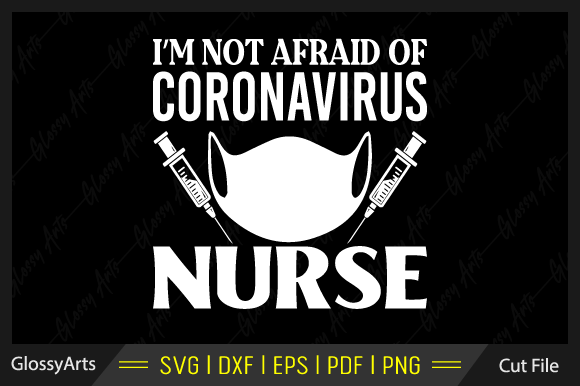 I'm Not Afraid of Coronavirus Nurse Svg Graphics Crafts