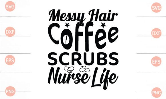 Messy Hair Coffee Scrubs Nurse Life Graphics