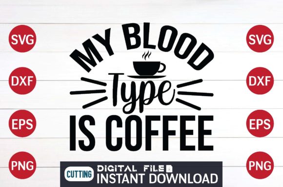 My Blood Type is Coffee Cut File Design Graphics & Crafts
