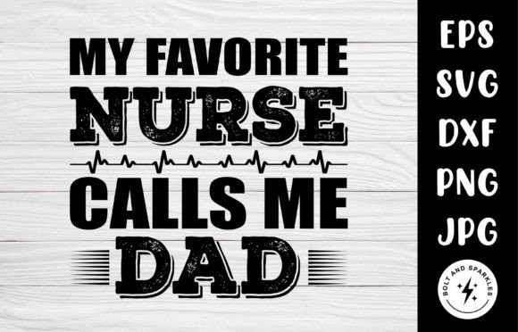 My Favorite Nurse Calls Me Dad, SVG Graphics and Crafts