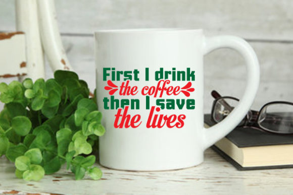Nurse Svg Design, First I Drink the Coffee