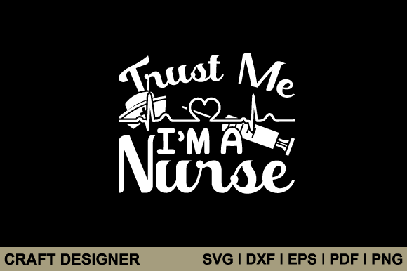 Trust Me I'm a Nurse Svg Graphics for Crafts